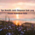 Tips Memilih Jenis Simpanan Bank yang Sesuai Kebutuhan Anda