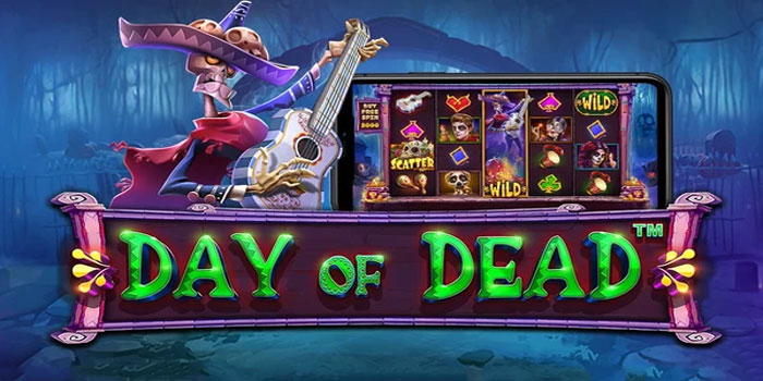 Tips Rahasia Mendapatkan Scatter Mudah di Slot Day of Dead